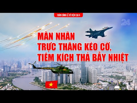 Mãn nhãn với màn trực thăng kéo quốc kỳ, tiêm kích thả bẫy nhiệt mừng 30/4 | VTV24