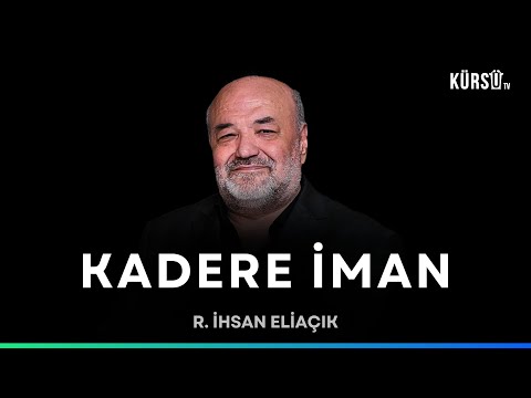 Kadere iman var mı? - R. İhsan Eliaçık