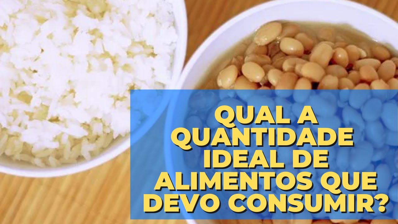 QUAL A QUANTIDADE IDEAL DE ALIMENTOS QUE DEVO CONSUMIR