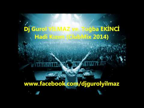 Dj Gurol YILMAZ Ft. Tuğba Ekinci - Hadi Kizim (ClubMix 2014)