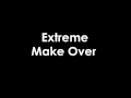 Extreme Make Over 