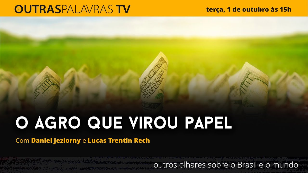 Agrogalaxy e o Agro que virou papel | Outras Palavras TV 1.10.2024
