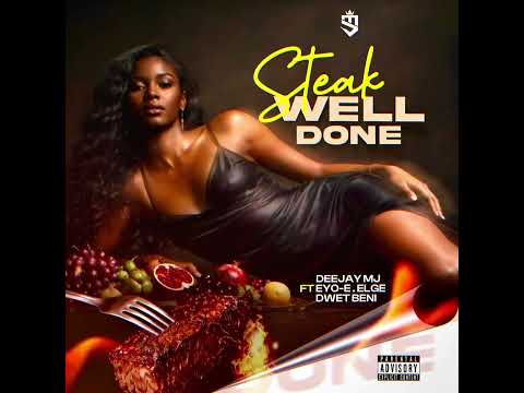 Deejay MJ- Steak Well Done ft (Eyo-E, Elge & Dwet Beni)