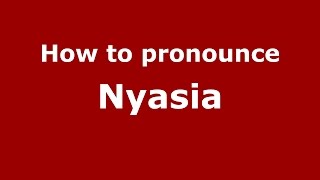 How to pronounce Nyasia