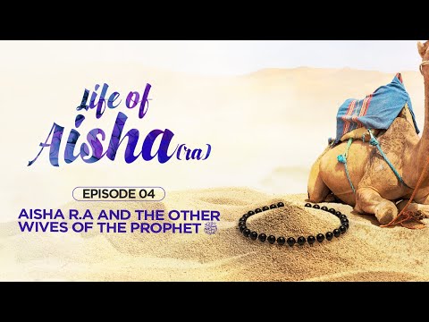 Aisha R.A and Other Wives of Prophet ﷺ | Episode 4 | Life of Aisha RA | Ustadha Fatima Barkatulla