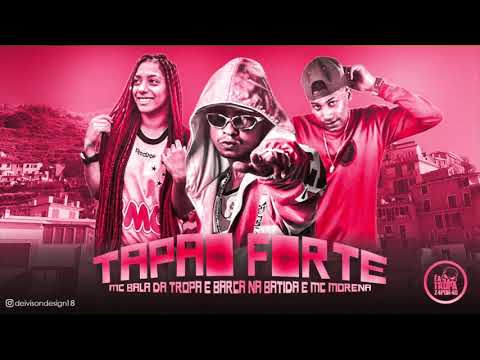 MC BALA DA TROPA, BARCA NA BATIDA E MC MORENA - TAPÃO FORTE - MÚSICA NOVA