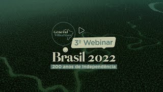 3° Webinar IGVB - Brasil 2022 - 200 anos de Independência | 3° dia de palestras
