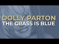 Dolly Parton - The Grass Is Blue (Official Audio)
