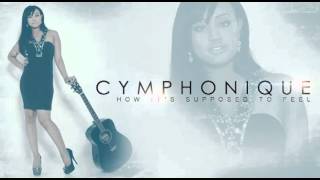 CYMPHONIQUE &quot;HOW IT&#39;S SUPPOSED TO FEEL&quot; Song