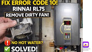 FIX Error CODE 10, RINNAI RL75,  REMOVE DIRTY FAN to clean. No hot water, no problem