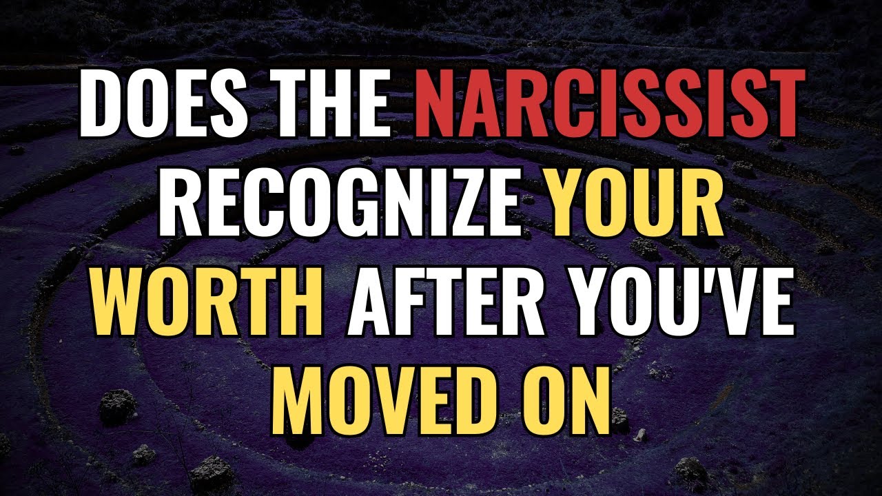Does The Narcissist Recognize Your Worth After You've Moved On | NPD | Narcissism | BehindTheScience