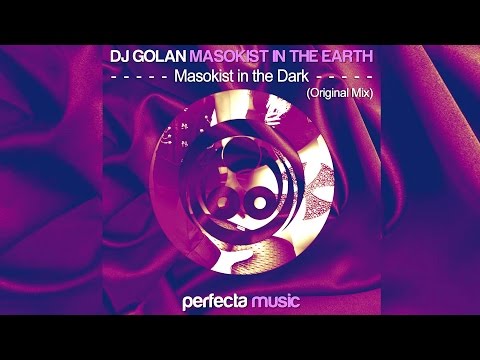 DJ Golan - Masokist in the Dark (Original Mix) [Perfecta Music]