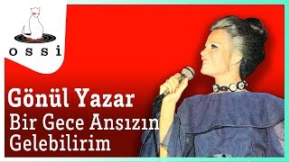 Gönül Yazar / Bir Gece Ansızın Gelebilirim