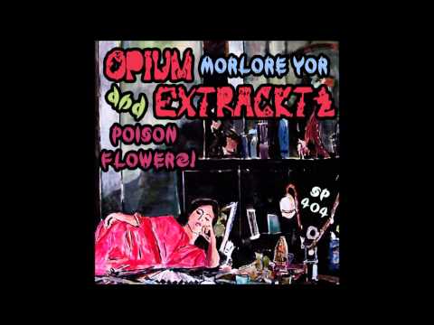 OPIUM EXTRACKTZ _ MORLORE YOR & POISON FLOWERZ! [FULL ALBUM]