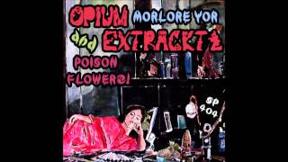 OPIUM EXTRACKTZ _ MORLORE YOR & POISON FLOWERZ! [FULL ALBUM]