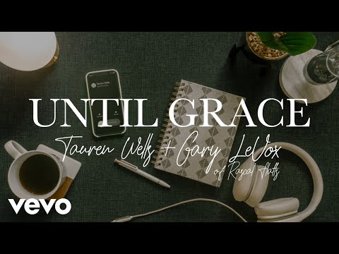 Tauren Wells, Gary LeVox - Until Grace (Official Lyric Video)