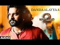 Dandaalayyaa Full Song Audio | Baahubali 2 | Prabhas, Anushka, Rana, Tamannaah, SS Rajamouli