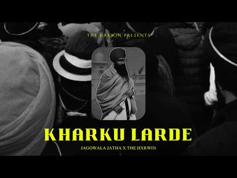 KHARKU LARDE (HARD )- JAGOWALA JATHA X THE HXRWIN (2026)