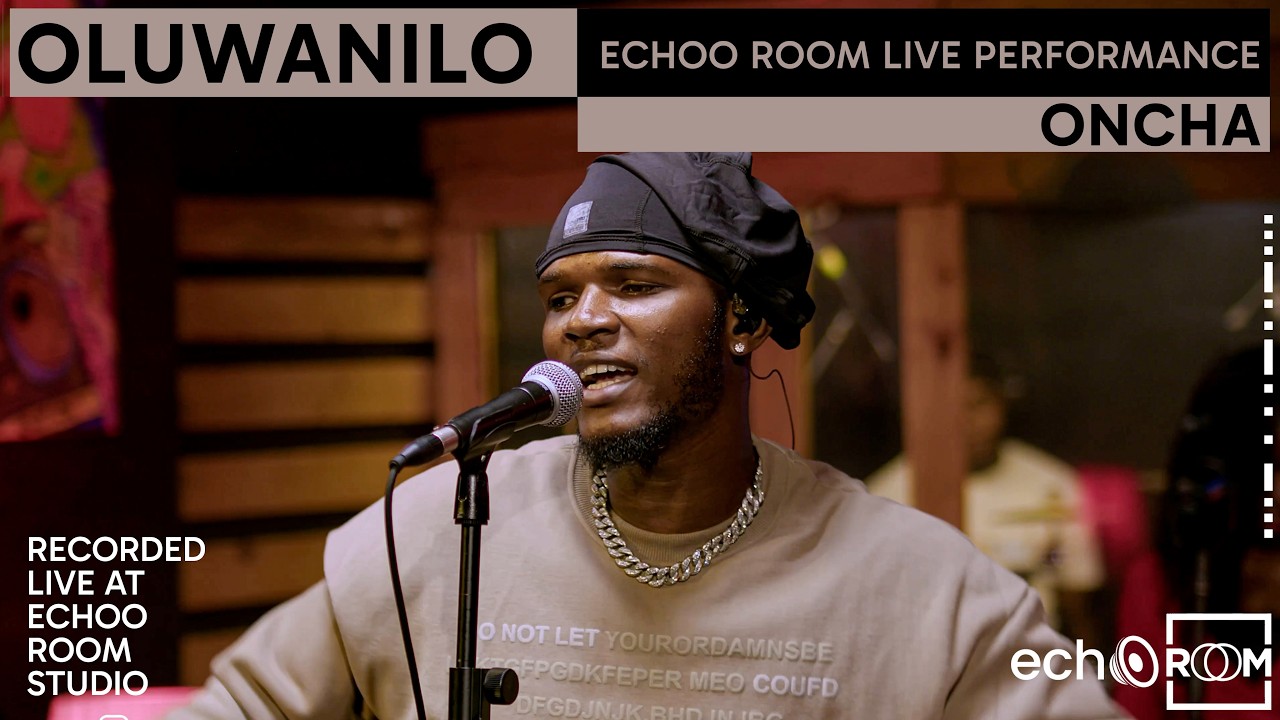 OLUWANILO | ONCHA | ECHOOROOM LIVE PERFORMANCE | ECHOOROOM SESSIONS