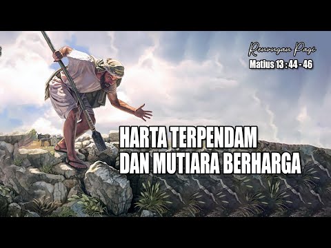 HARTA TERPENDAM DAN MUTIARA BERHARGA - RENUNGAN PAGI - MATIUS 13 : 44 - 46