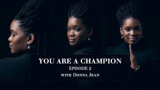 You Are A Champion Ep. 2 with Donna Jean