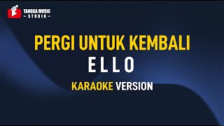 Download lagu Ello - Pergi Untuk Kembali (Karaoke) mp3 Download lagu Ello - Pergi Untuk Kembali (Karaoke) mp3