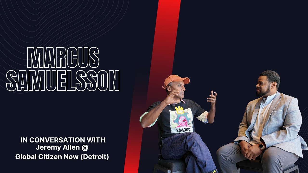 Global Citizen Now Marcus Samuelsson: Talks Detroit Food, Culture &amp; Community
