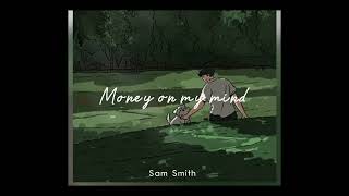 Money on my mind - Sam Smith (sped up)