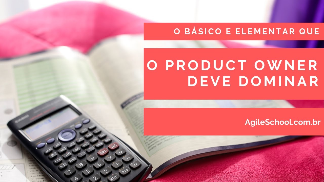 O ELEMENTAR QUE TODO PRODUCT OWNER DEVE DOMINAR