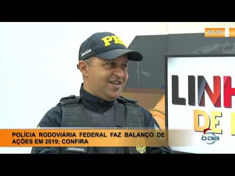 LINHA DE FOGO (12 12 ) PRF FAZ BALANÇO DE AÇí•ES EM 2019, CONFIRA.