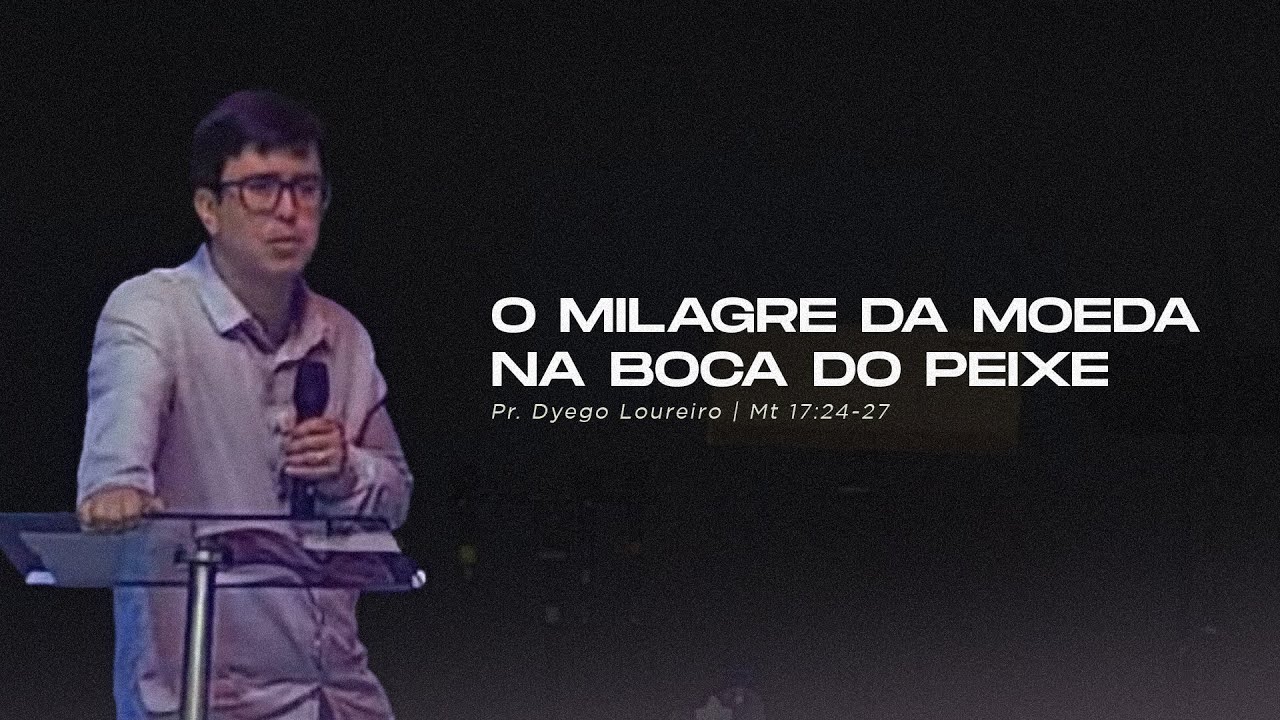 Pr. Dyego Loureiro | O Milagre da Moeda na Boca do Peixe - Mt. 17:24-27