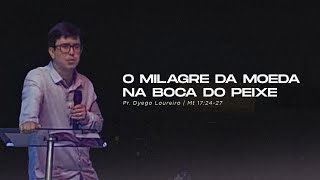 Pr. Dyego Loureiro | O Milagre da Moeda na Boca do Peixe - Mt. 17:24-27