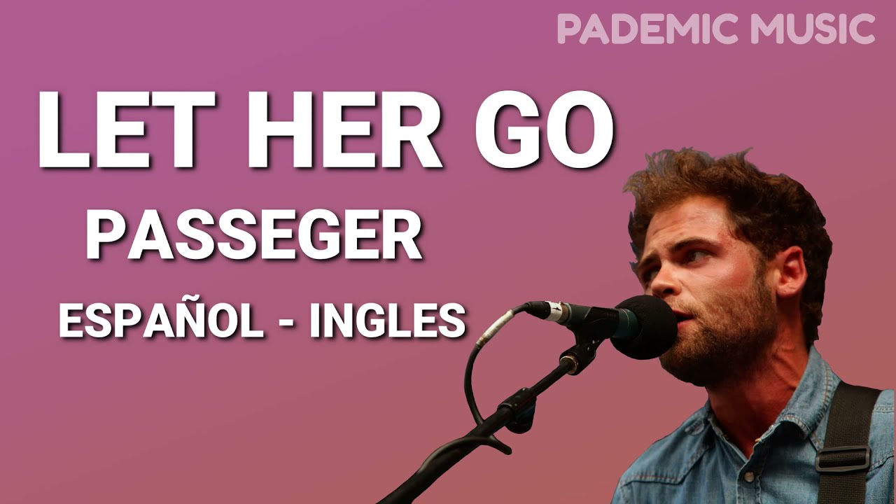 Passenger - Let Her Go (Letra Español - Ingles)