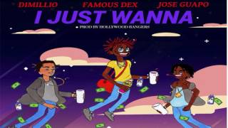 Dimillio, Famous Dex & Jose Guapo - I Just Wanna [Prod. By Hollywood Bangers]