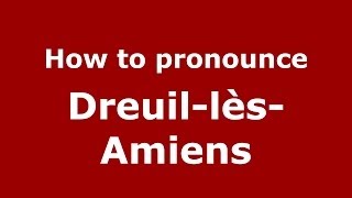 How to pronounce Dreuil-Lès-Amiens