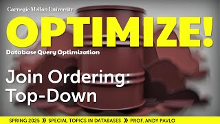 #08 - Join Ordering: Top-Down / Transformational (CMU Optimize!)