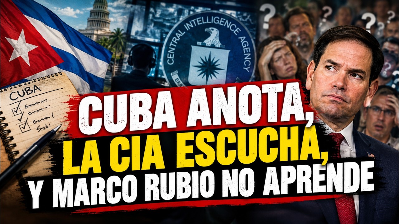 CUBA ANOTA, LA CIA ESCUCHA, Y MARCO RUBIO NO APRENDE
