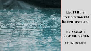 Lecture 2 : Precipitation and its measurements (English+Hindi) Hydrology Lecture Series
