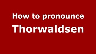 How to pronounce Thorwaldsen