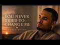Chris Brown You Never Tried To Change Me 2026