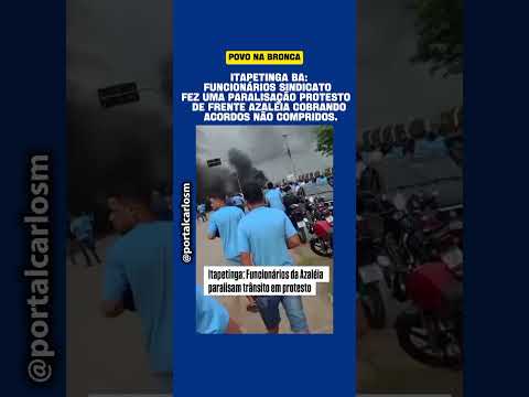 funcionários da azaléia Itapetinga BA junto com sindicato protesta paralisa trânsito #povonabronca