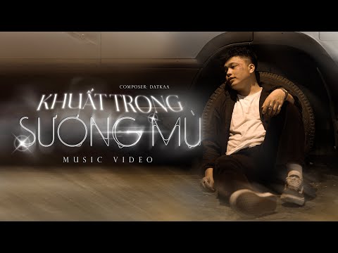 Khuất Trong Sương Mù | DatKaa x Prod. QT Beatz [Official Music Video]