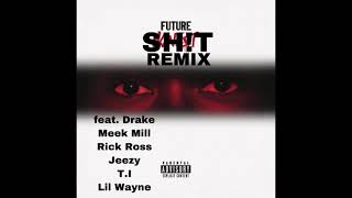 Future - Sh!t (Remix) ft. Drake, Meek Mill, Rick Ross, Jeezy, T.I, Lil Wayne
