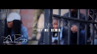 Black Migo Dex • Try Me Remix | [Official Video] Filmed By @RayyMoneyyy