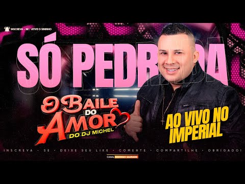 BAILE DO AMOR DJ MICHEL SÓ PEDRADA AO VIVO NO IMPERIAL I AS MELHORES DA SAUDADE DJ MICHEL 2026