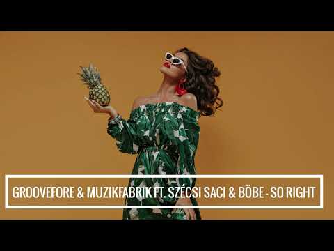 Groovefore & Muzikfabrik ft Szécsi Saci & Böbe - So Right