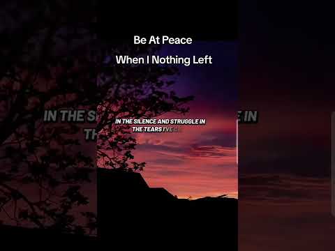 worship music #lyric_song #gospelmusic #Be at peace #viralvideo #viralreel#when I have nothing left.