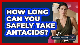 How Long Can You Safely Take Antacids