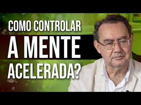 Como Controlar a Mente Acelerada? | Augusto Cury