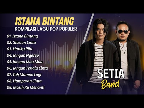SETIA BAND - ISTANA BINTANG - STASIUN CINTA - HATIKU PILU || LAGU POP INDO PALING POPULER